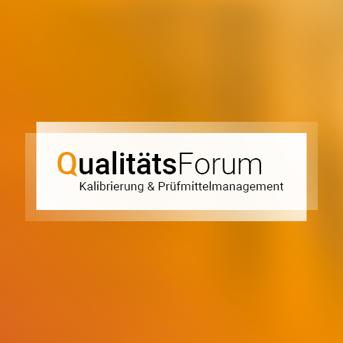 Qualitätsforum Kalibrierung und Prüfmittelmanagement